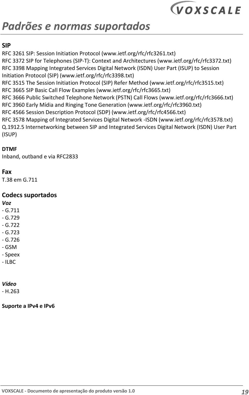 txt) RFC 3515 The Session Initiation Protocol (SIP) Refer Method (www.ietf.org/rfc/rfc3515.txt) RFC 3665 SIP Basic Call Flow Examples (www.ietf.org/rfc/rfc3665.