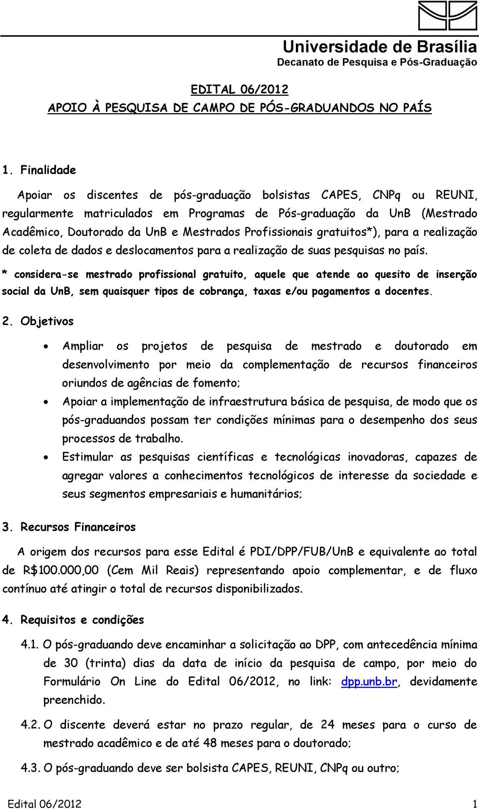 Profissionais gratuitos*), para a realização de coleta de dados e deslocamentos para a realização de suas pesquisas no país.