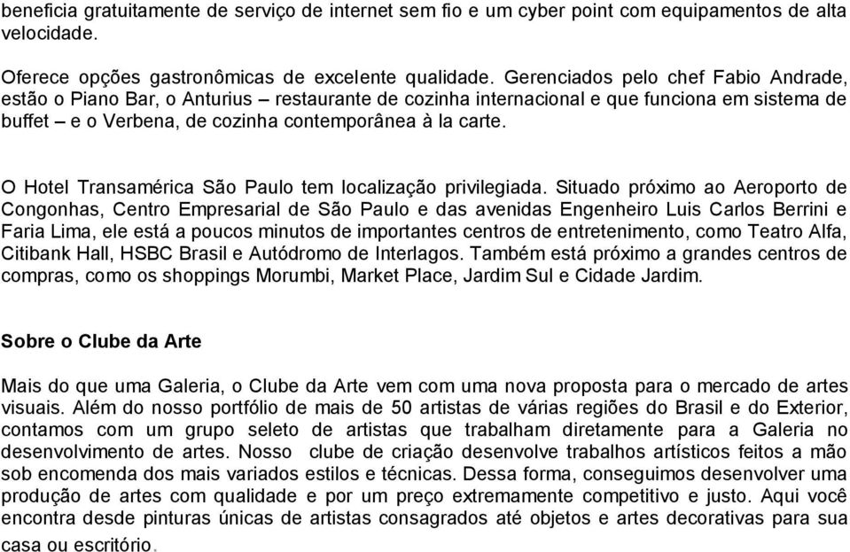 O Hotel Transamérica São Paulo tem localização privilegiada.