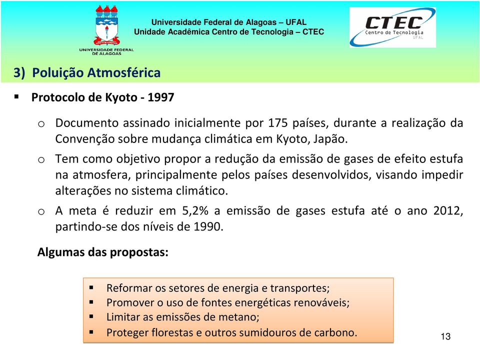 o Tem como objetivo propor a redução da emissão de gases de efeito estufa na atmosfera, principalmente pelos países desenvolvidos, visando impedir alterações no