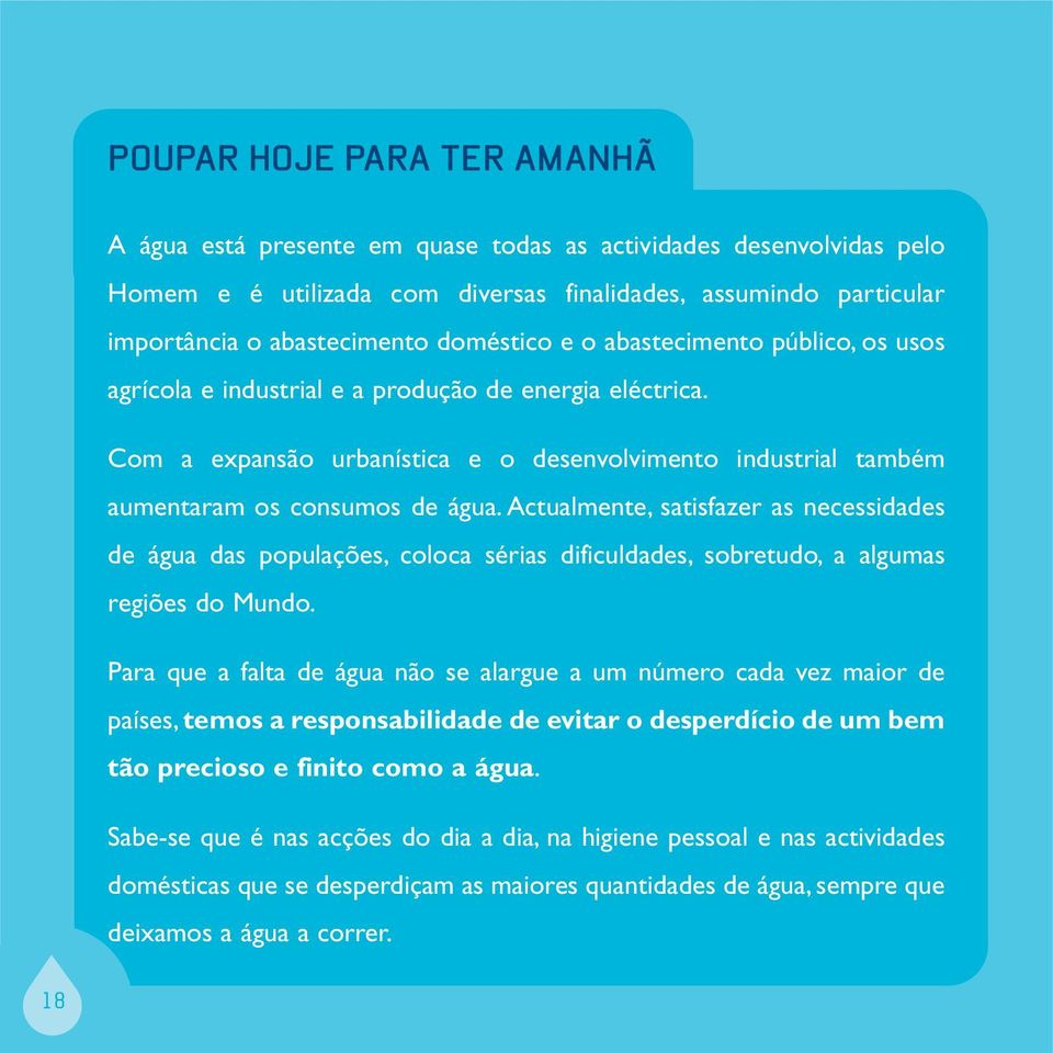 Actualmente, satisfazer as necessidades de água das populações, coloca sérias dificuldades, sobretudo, a algumas regiões do Mundo.