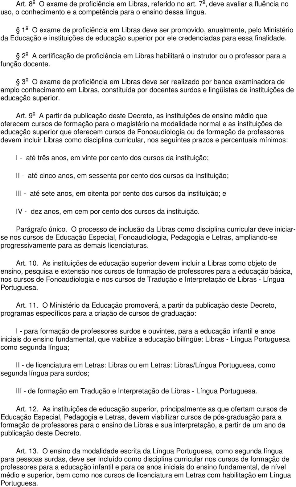 2 o A certificação de proficiência em Libras habilitará o instrutor ou o professor para a função docente.