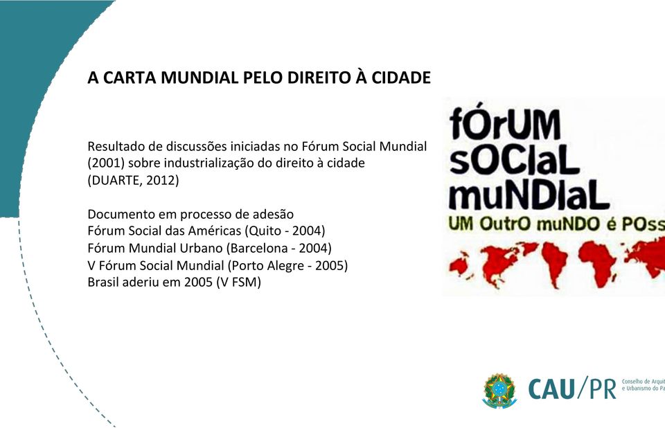 Documento em processo de adesão Fórum Social das Américas (Quito - 2004) Fórum Mundial