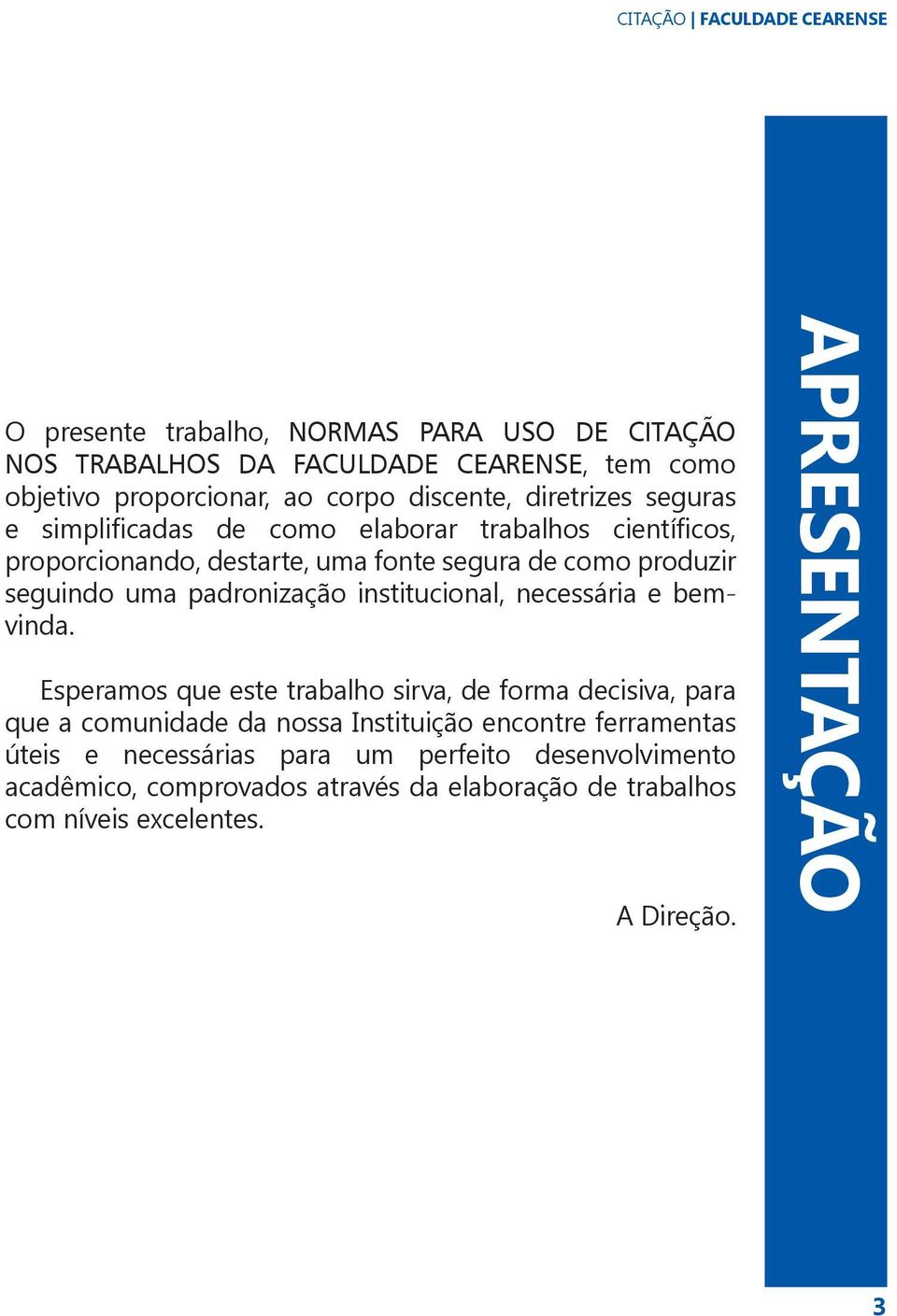 padronização institucional, necessária e bemvinda.