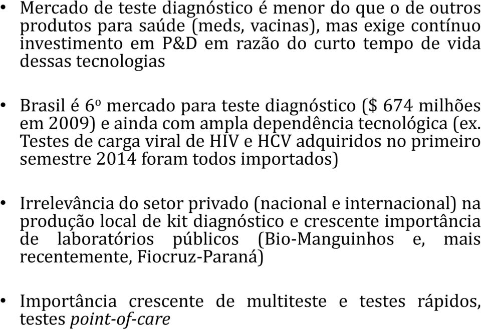 Testes de carga viral de HIV e HCV adquiridos no primeiro semestre 2014 foram todos importados) Irrelevância do setor privado (nacional e internacional) na produção