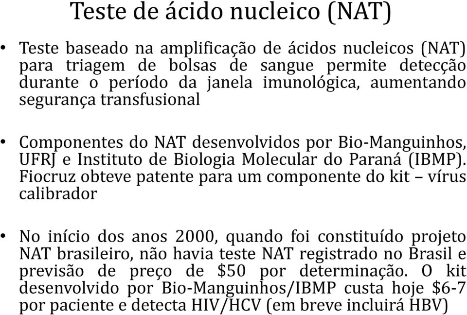 Fiocruz obteve patente para um componente do kit vírus calibrador No início dos anos 2000, quando foi constituído projeto NAT brasileiro, não havia teste NAT