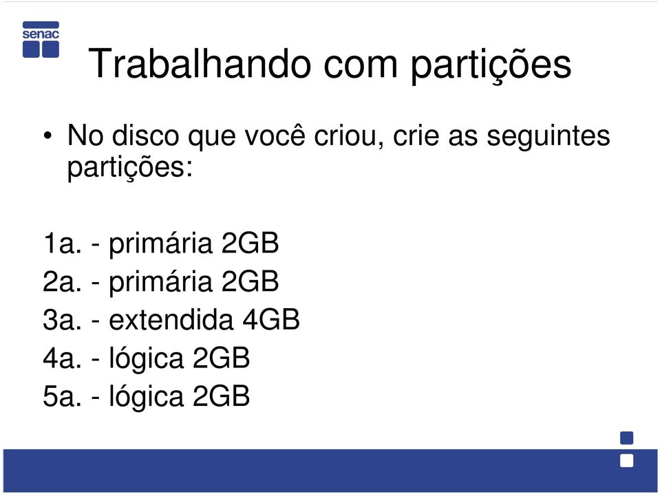 1a. - primária 2GB 2a. - primária 2GB 3a.