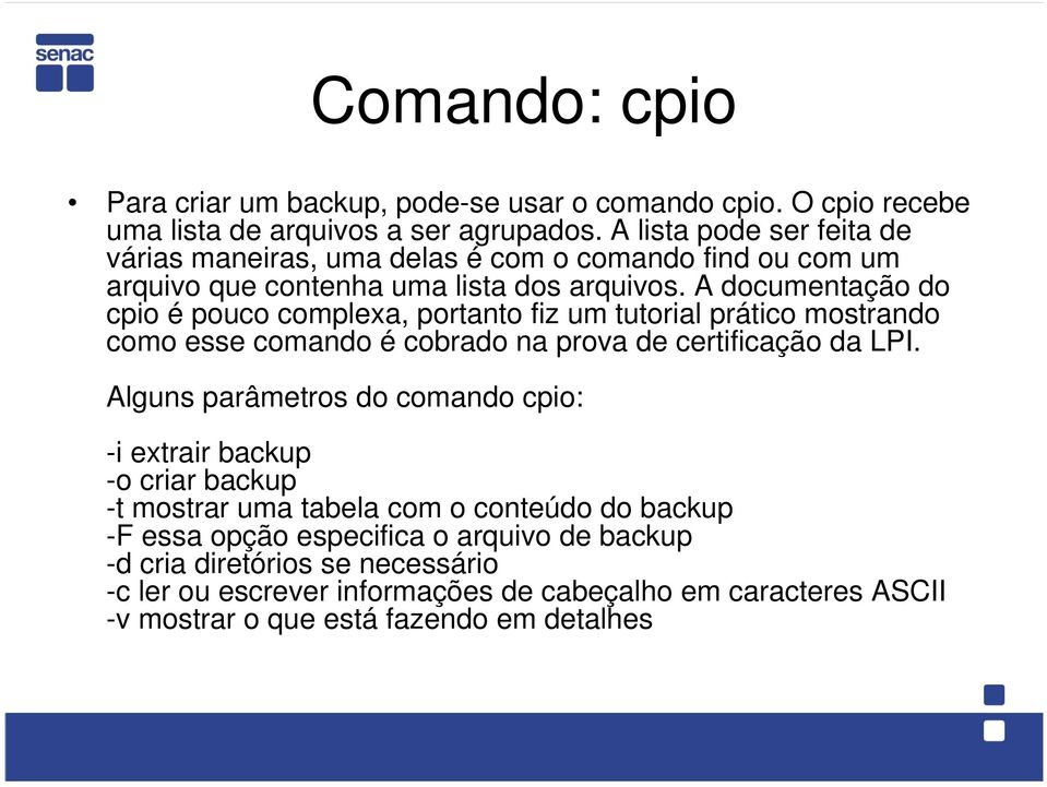 A documentação do cpio é pouco complexa, portanto fiz um tutorial prático mostrando como esse comando é cobrado na prova de certificação da LPI.