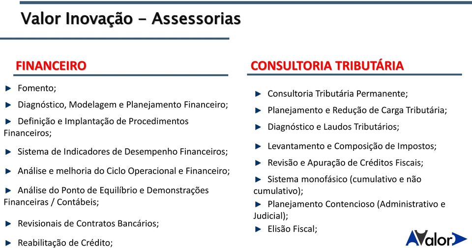 Bancários; Reabilitação de Crédito; CONSULTORIA TRIBUTÁRIA Consultoria Tributária Permanente; Planejamento e Redução de Carga Tributária; Diagnóstico e Laudos Tributários;