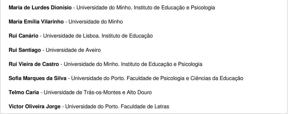 Instituto de Educação Rui Santiago - Universidade de Aveiro Rui Vieira de Castro - Universidade do Minho.