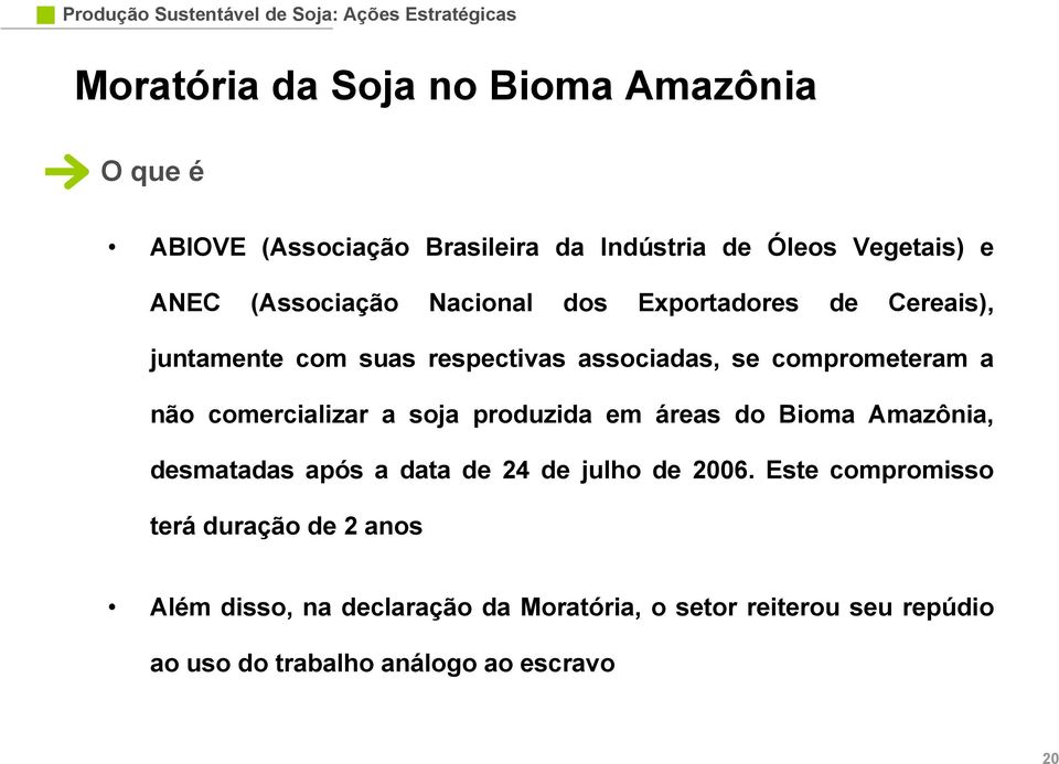 comercializar a soja produzida em áreas do Bioma Amazônia, desmatadas após a data de 24 de julho de 2006.