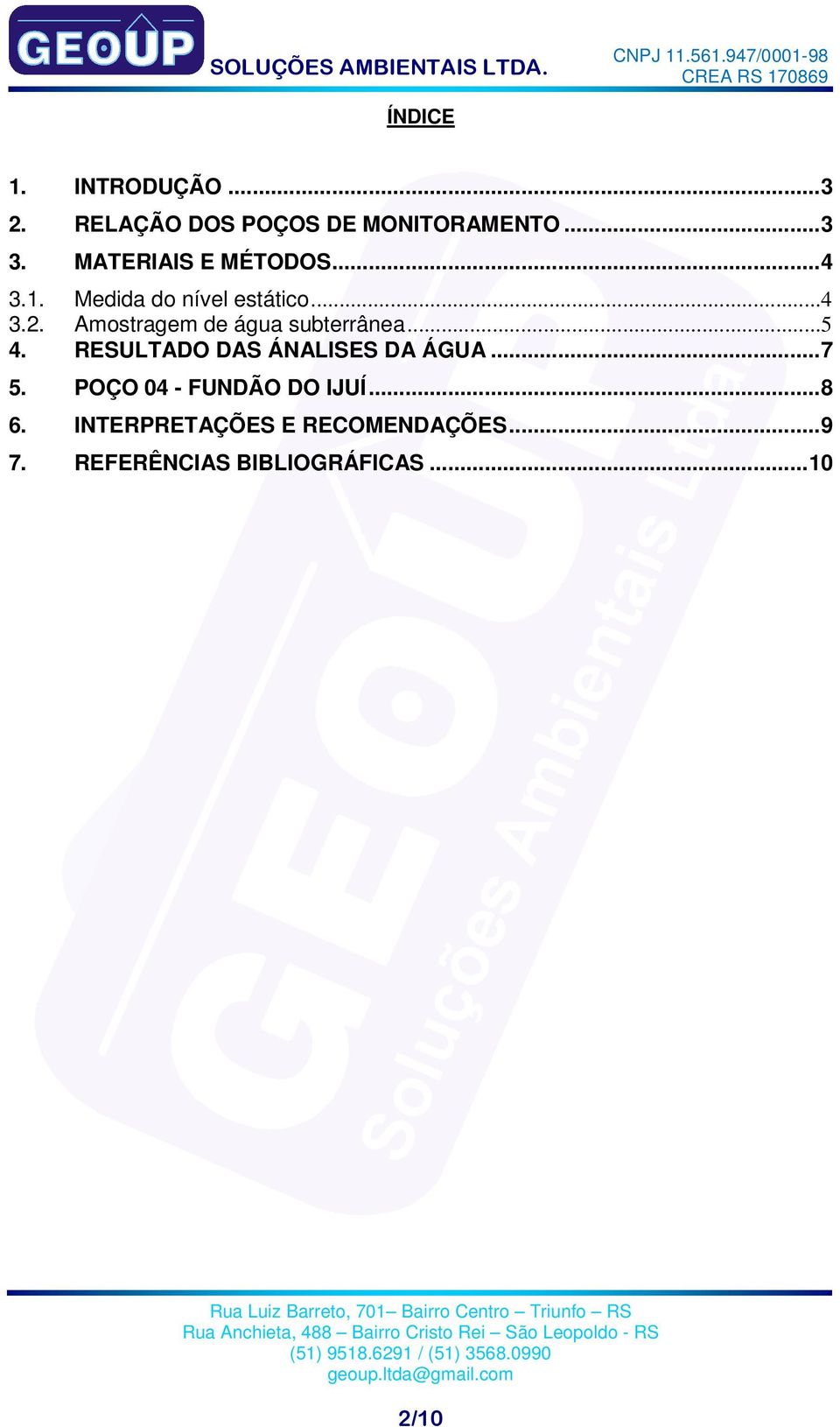 Amostragem de água subterrânea...5 4. RESULTADO DAS ÁNALISES DA ÁGUA... 7 5.