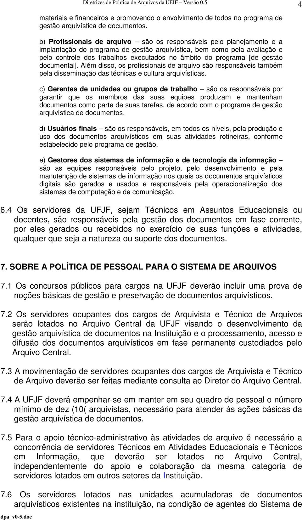 programa [de gestão documental]. Além disso, os profissionais de arquivo são responsáveis também pela disseminação das técnicas e cultura arquivísticas.