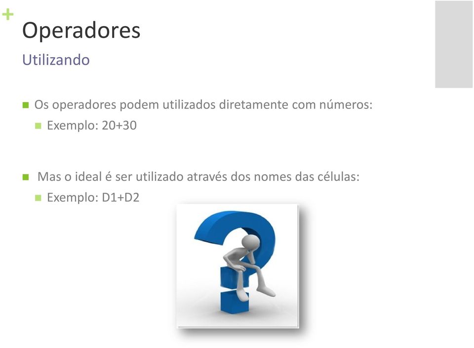 Exemplo: 20+30 Mas o ideal é ser