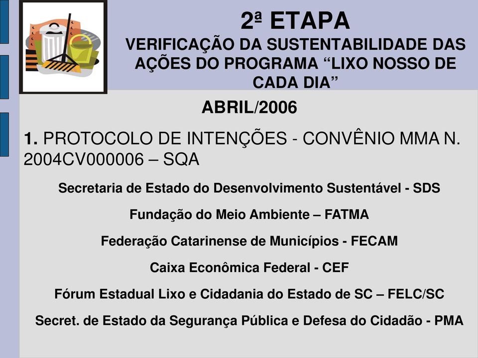 2004CV000006 SQA Secretaria de Estado do Desenvolvimento Sustentável - SDS Fundação do Meio Ambiente FATMA