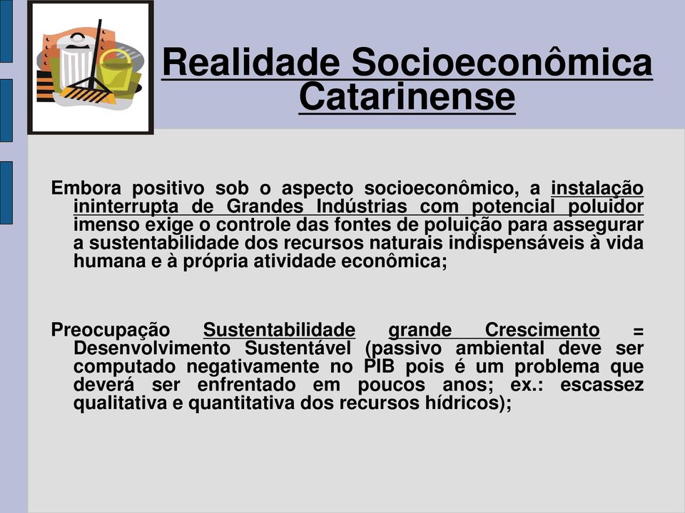 própria atividade econômica; Preocupação Sustentabilidade grande Crescimento = Desenvolvimento Sustentável (passivo ambiental deve ser computado