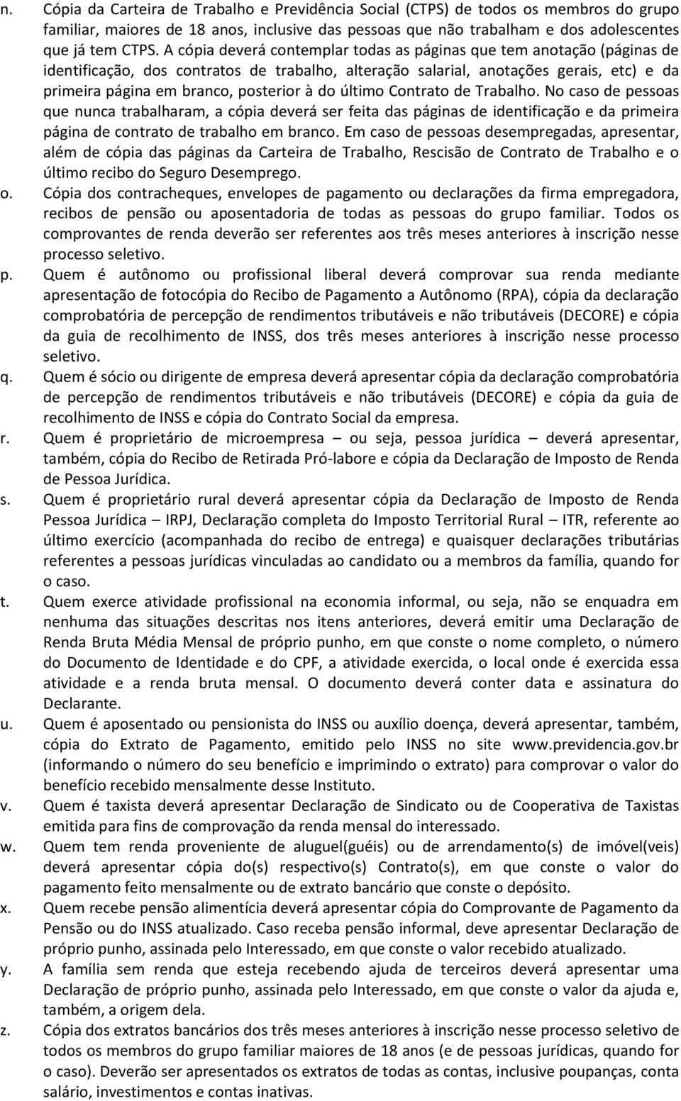 à do último Contrato de Trabalho. No caso de pessoas que nunca trabalharam, a cópia deverá ser feita das páginas de identificação e da primeira página de contrato de trabalho em branco.