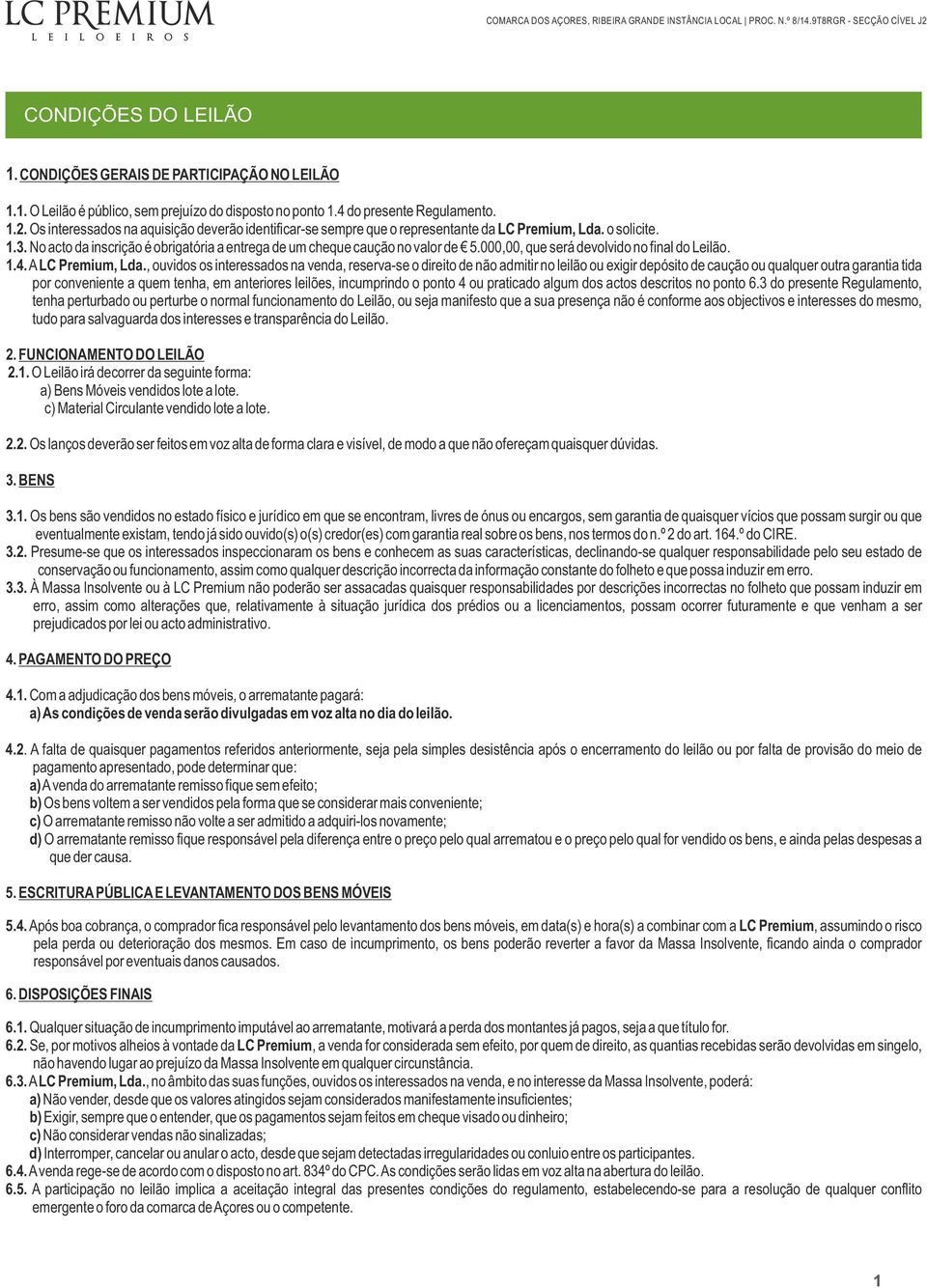 000,00, que será devolvido no final do Leilão. 1.4. A LC Premium, Lda.