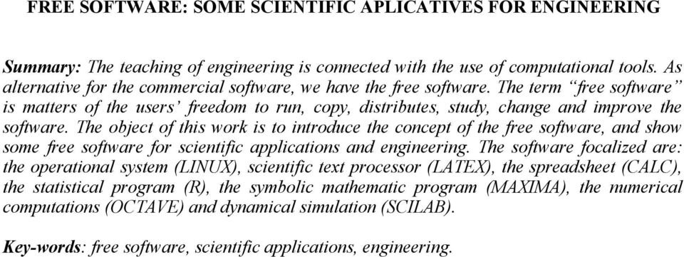 The object of this work is to introduce the concept of the free software, and show some free software for scientific applications and engineering.