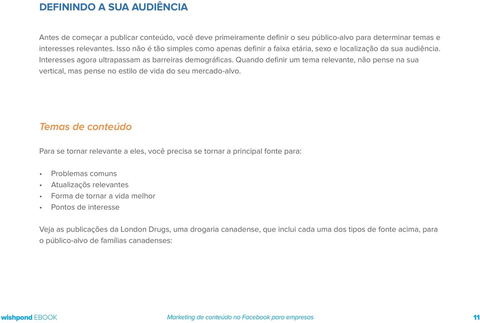 Quando definir um tema relevante, não pense na sua vertical, mas pense no estilo de vida do seu mercado-alvo.