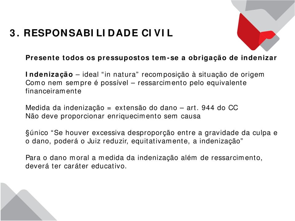 944 do CC Não deve proporcionar enriquecimento sem causa único Se houver excessiva desproporção entre a gravidade da culpa e o dano,