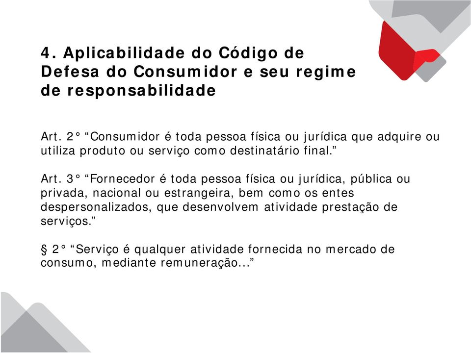 3 Fornecedor é toda pessoa física ou jurídica, pública ou privada, nacional ou estrangeira, bem como os entes