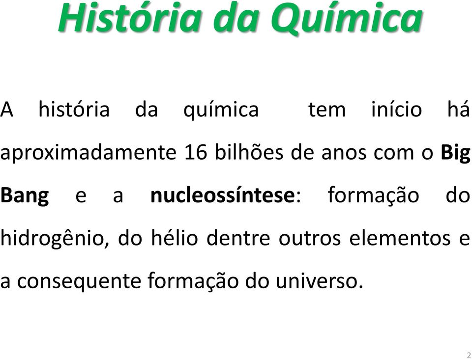 nucleossíntese: formação do hidrogênio, do hélio dentre