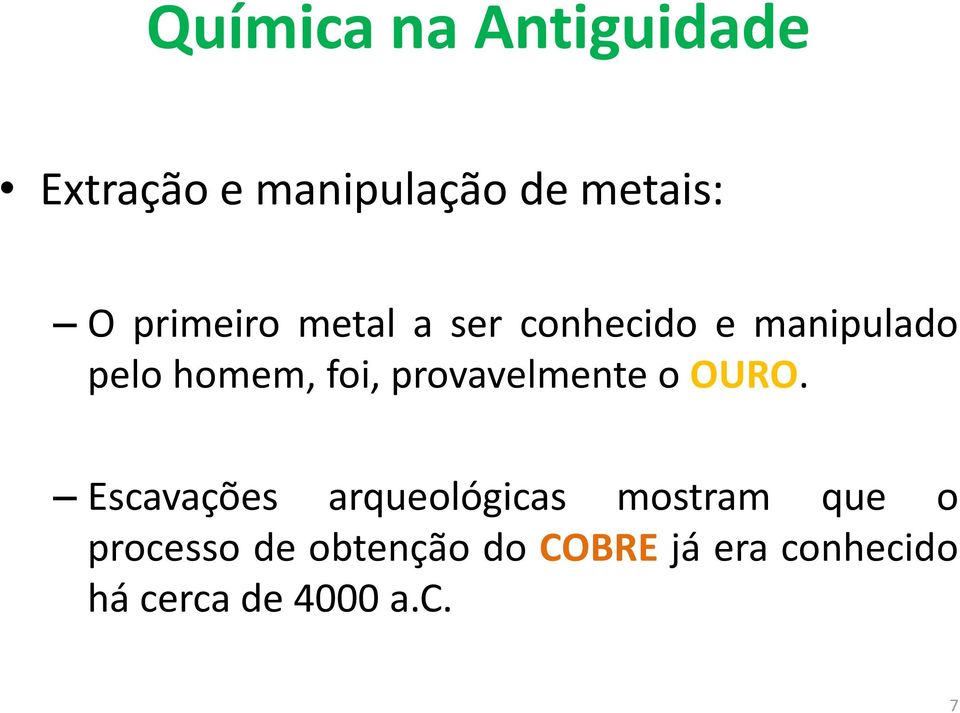 OURO. Escavações arqueológicas mostram que o processo de