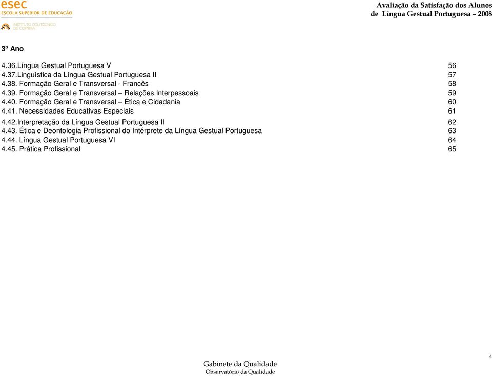 . Formação Geral e Transversal Ética e Cidadania 60.1. Necessidades Educativas Especiais 61.2.