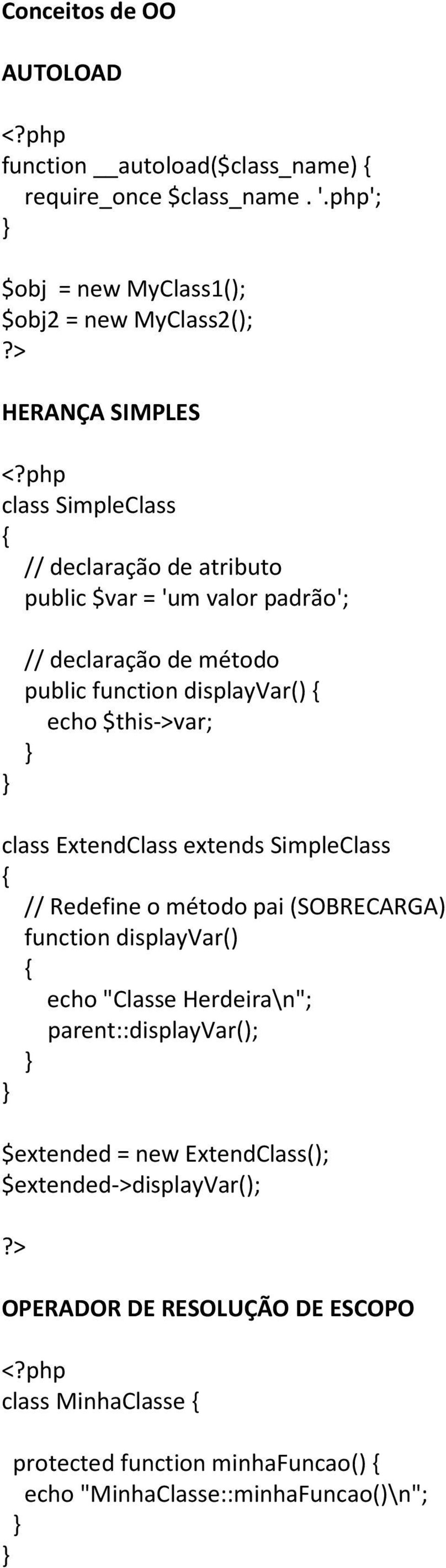 declaração de método public function displayvar() echo $this->var; class ExtendClass extends SimpleClass // Redefine o método pai (SOBRECARGA) function