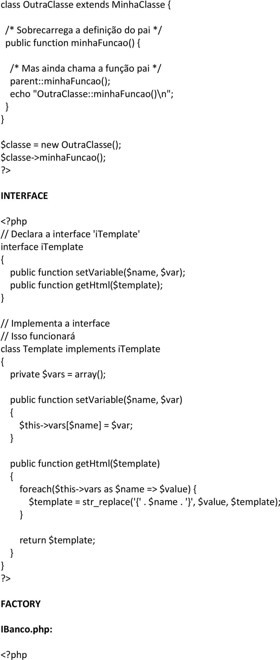 $var); public function gethtml($template); // Implementa a interface // Isso funcionará class Template implements itemplate private $vars = array(); public function setvariable($name,
