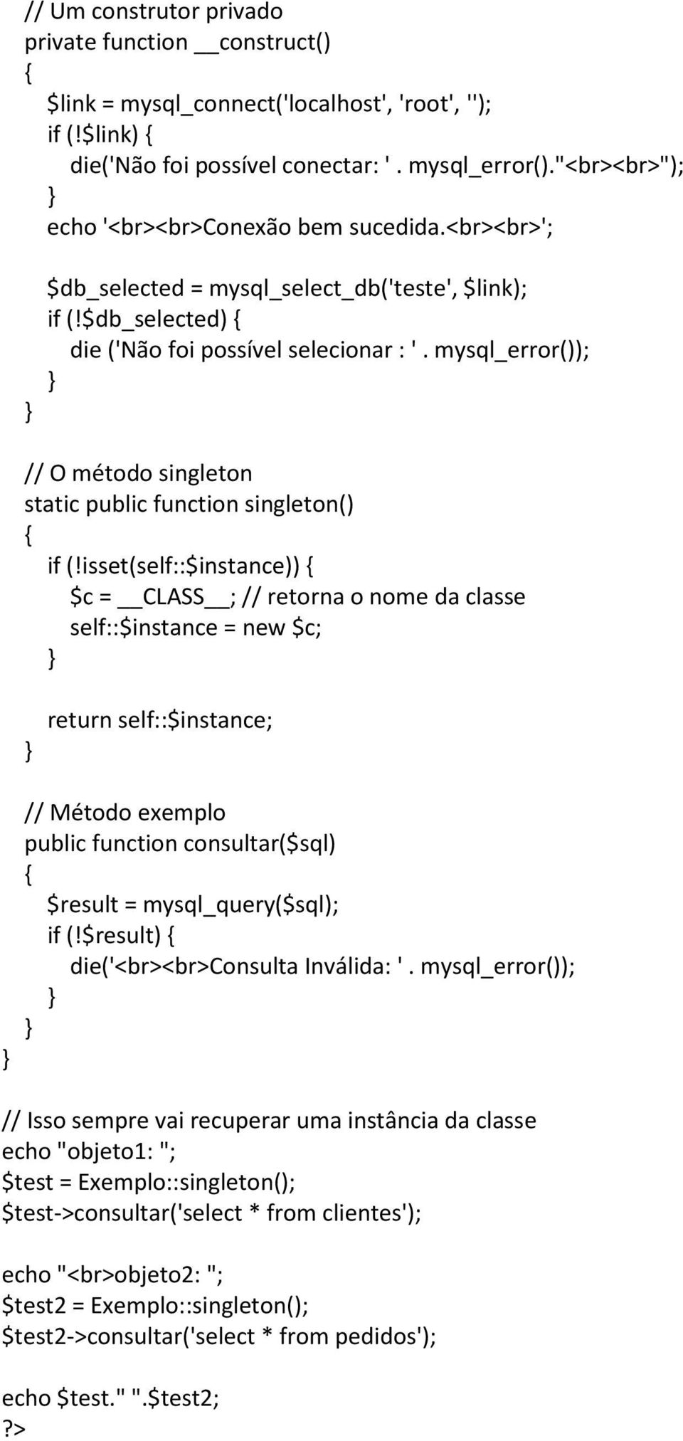 mysql_error()); // O método singleton static public function singleton() if (!