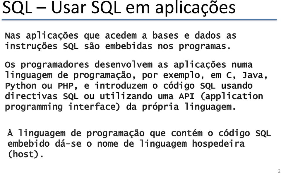 introduzem o código SQL usando directivas SQL ou utilizando uma API (application programming interface) da própria