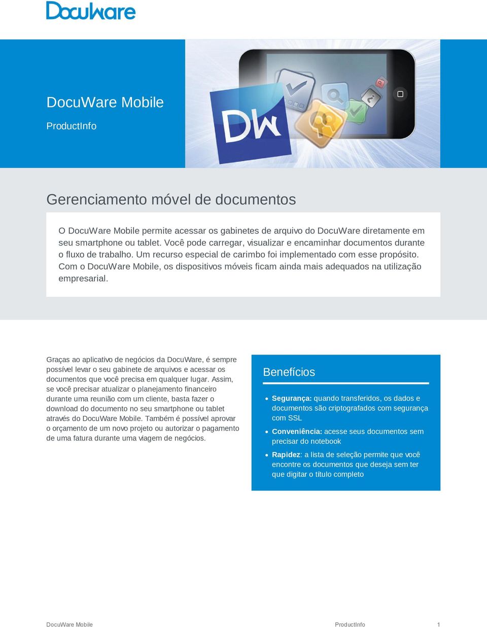 Com o DocuWare Mobile, os dispositivos móveis ficam ainda mais adequados na utilização empresarial.