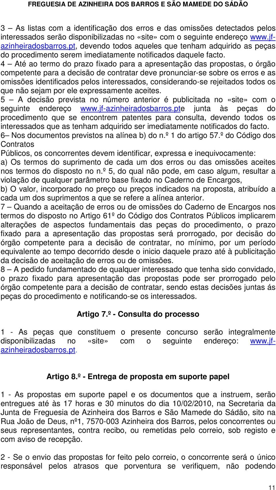 4 Até ao termo do prazo fixado para a apresentação das propostas, o órgão competente para a decisão de contratar deve pronunciar-se sobre os erros e as omissões identificados pelos interessados,