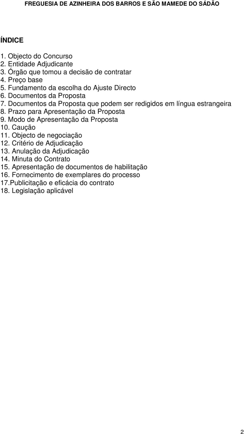 Prazo para Apresentação da Proposta 9. Modo de Apresentação da Proposta 10. Caução 11. Objecto de negociação 12. Critério de Adjudicação 13.