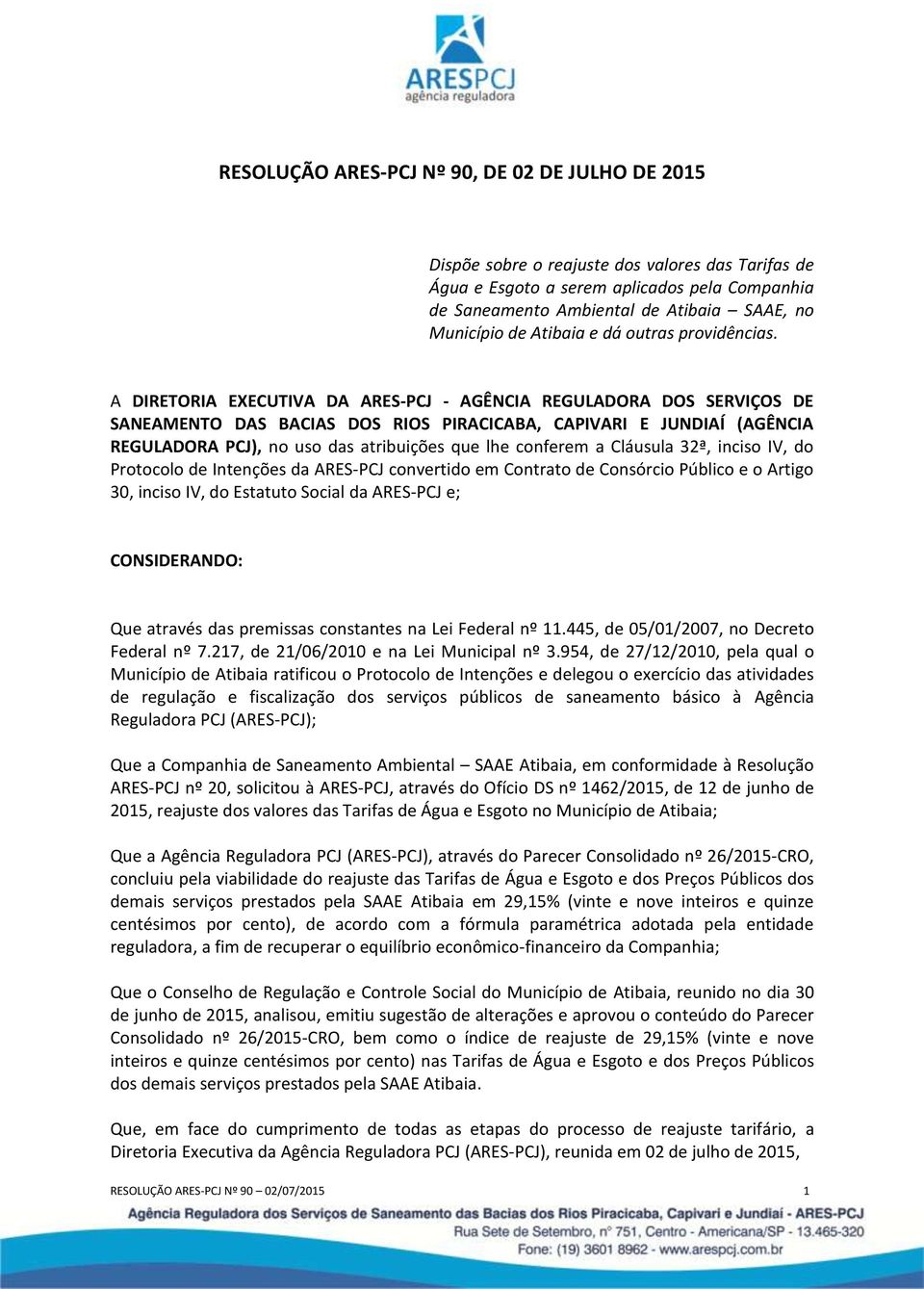 A DIRETORIA EXECUTIVA DA ARES-PCJ - AGÊNCIA REGULADORA DOS SERVIÇOS DE SANEAMENTO DAS BACIAS DOS RIOS PIRACICABA, CAPIVARI E JUNDIAÍ (AGÊNCIA REGULADORA PCJ), no uso das atribuições que lhe conferem