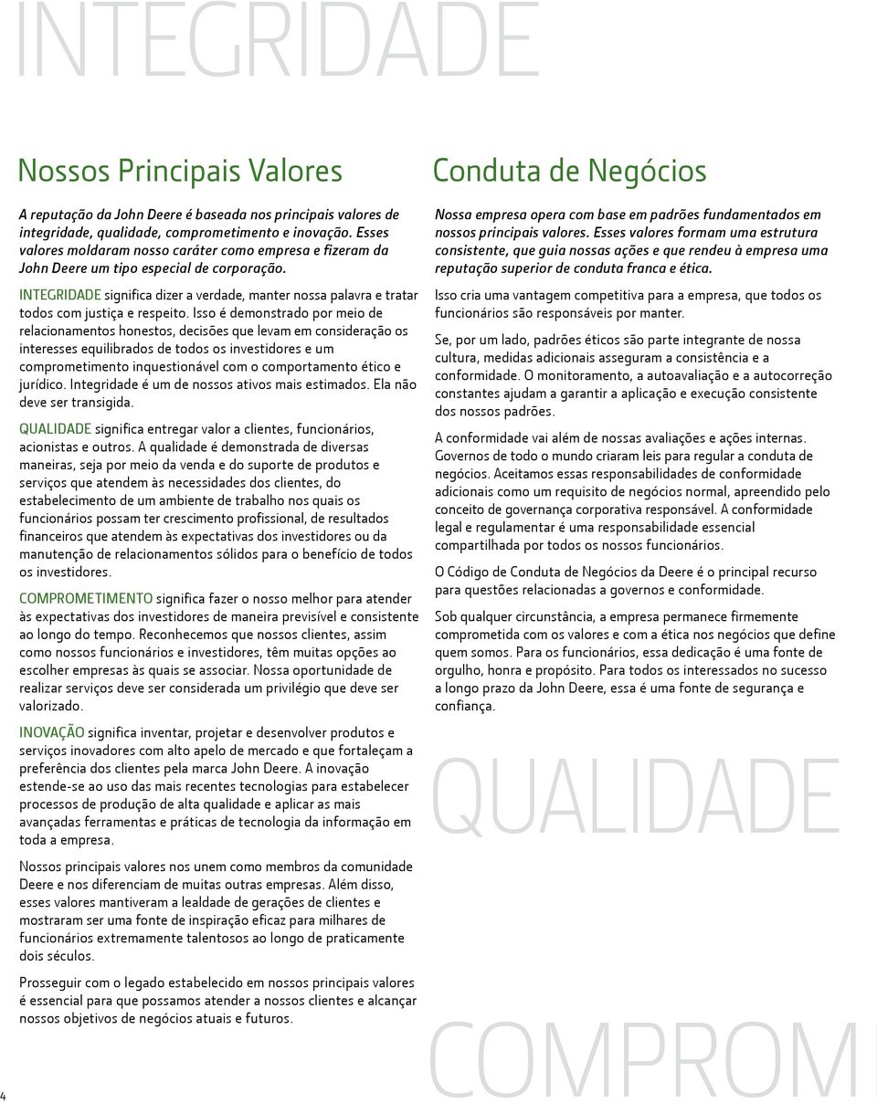 INTEGRIDADE significa dizer a verdade, manter nossa palavra e tratar todos com justiça e respeito.