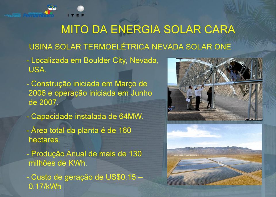 - Construção iniciada em Março de 2006 e operação iniciada em Junho de 2007.