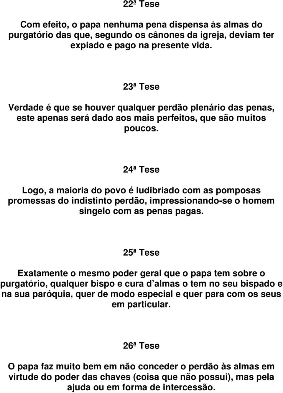 24ª Tese Logo, a maioria do povo é ludibriado com as pomposas promessas do indistinto perdão, impressionando-se o homem singelo com as penas pagas.