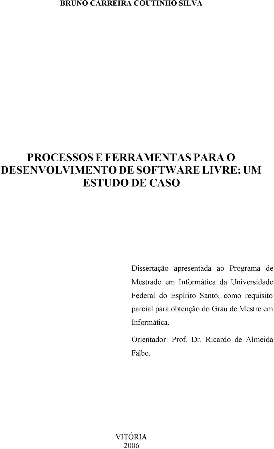 Informática da Universidade Federal do Espírito Santo, como requisito parcial para