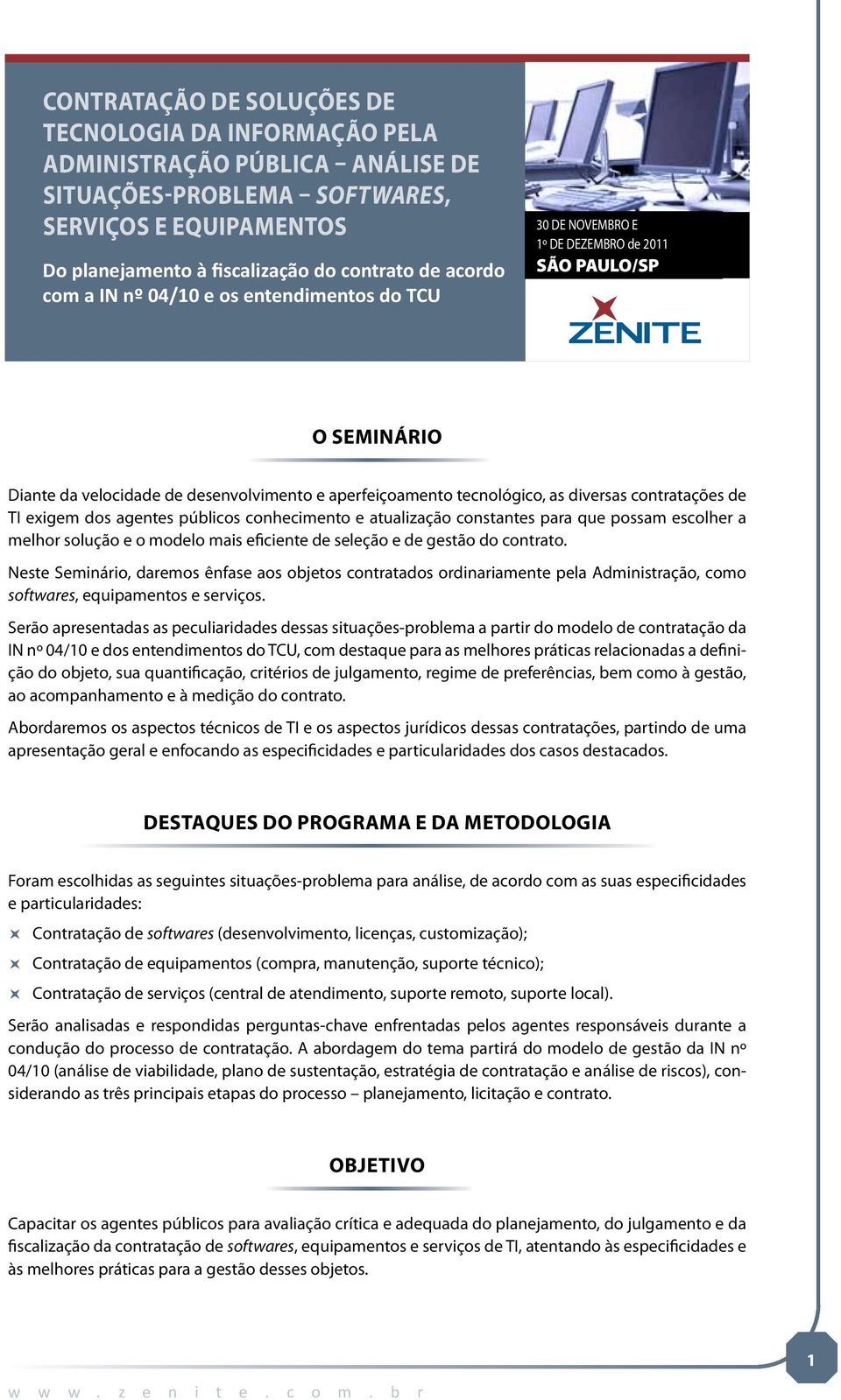 contratações de TI exigem dos agentes públicos conhecimento e atualização constantes para que possam escolher a melhor solução e o modelo mais eficiente de seleção e de gestão do contrato.