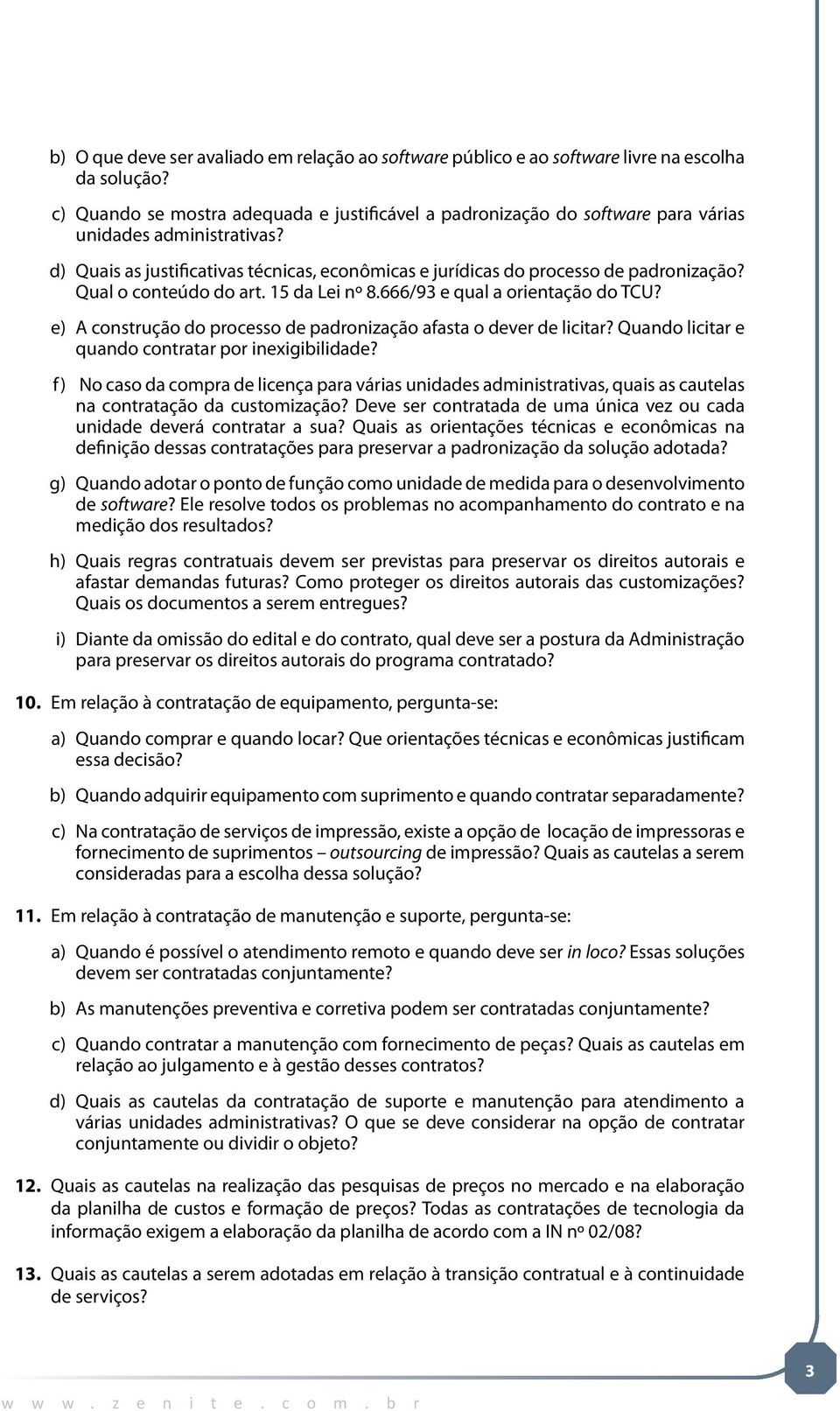 Qual o conteúdo do art. 15 da Lei nº 8.666/93 e qual a orientação do TCU? e) A construção do processo de padronização afasta o dever de licitar? Quando licitar e quando contratar por inexigibilidade?