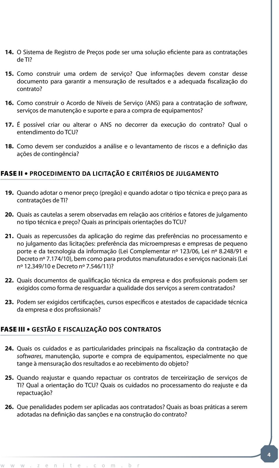 Como construir o Acordo de Níveis de Serviço (ANS) para a contratação de software, serviços de manutenção e suporte e para a compra de equipamentos? 17.