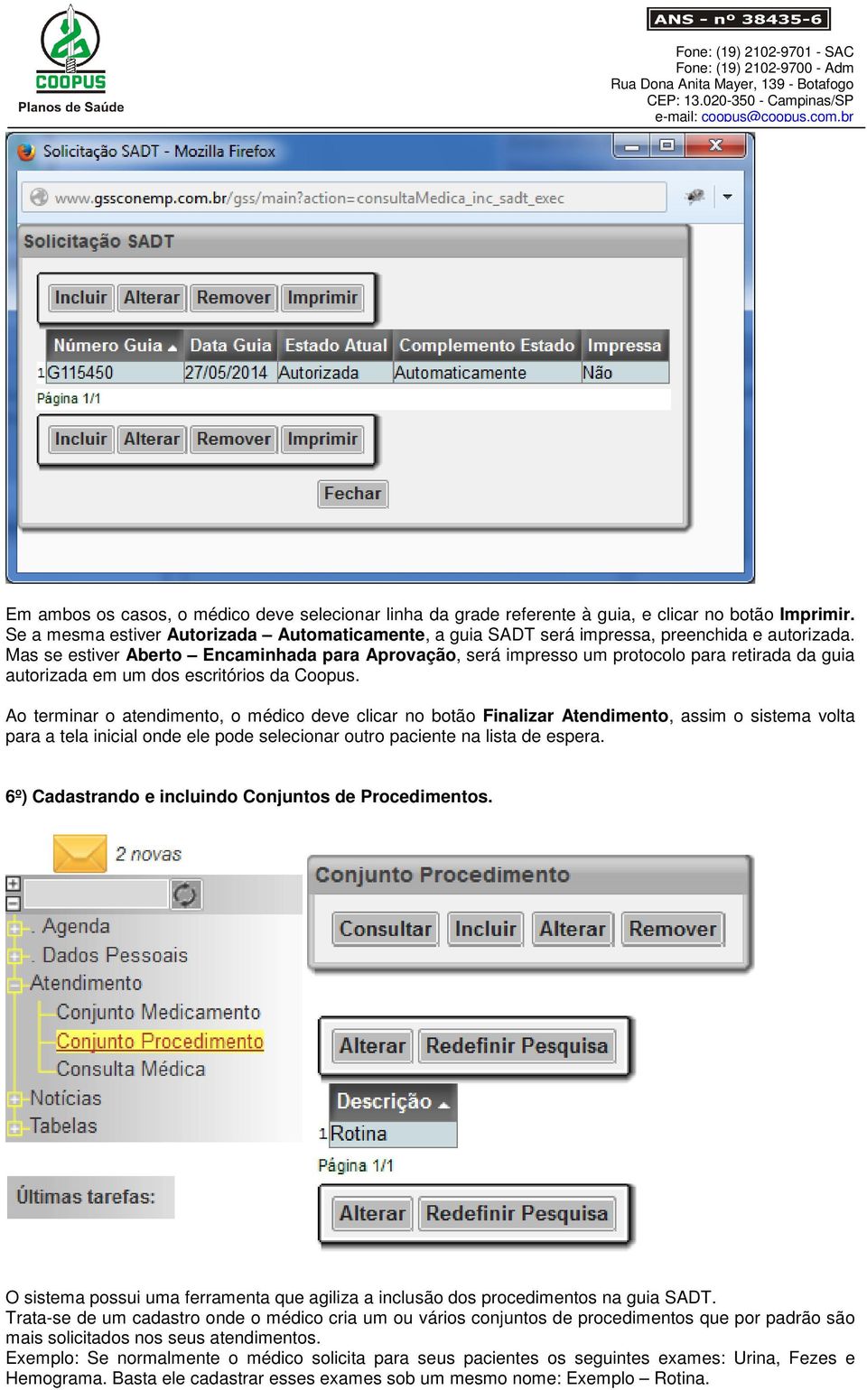 Mas se estiver Aberto Encaminhada para Aprovação, será impresso um protocolo para retirada da guia autorizada em um dos escritórios da Coopus.