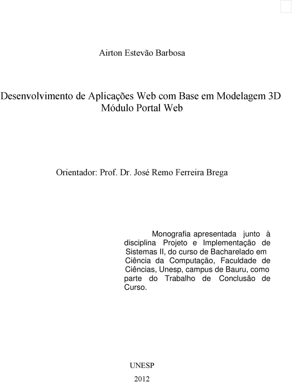 José Remo Ferreira Brega Monografia apresentada junto à disciplina Projeto e Implementação de