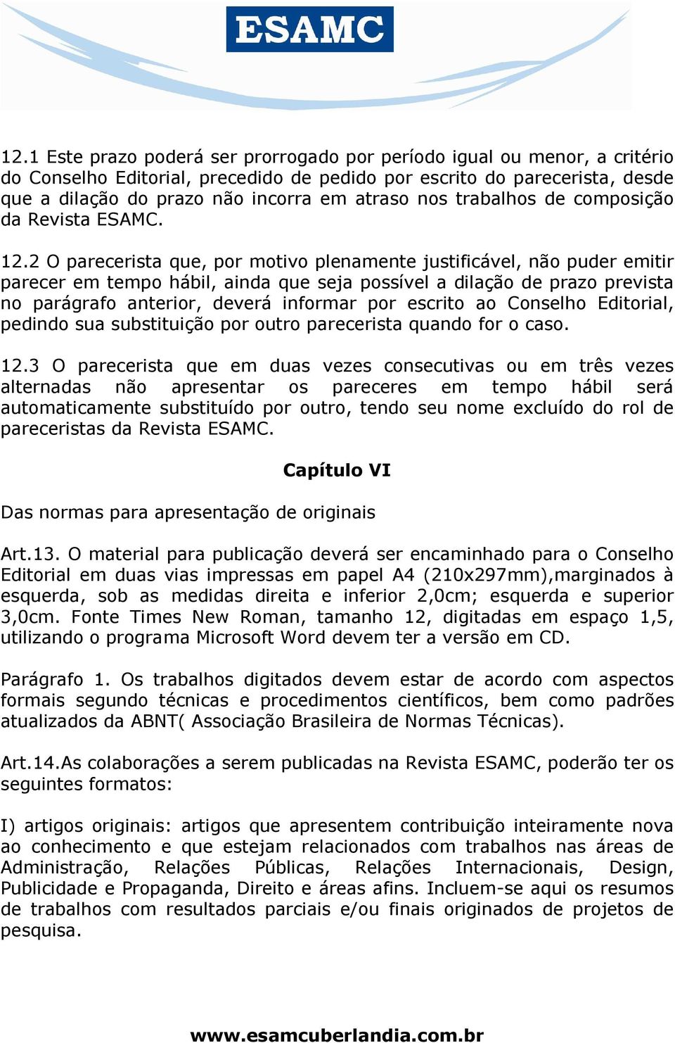 2 O parecerista que, por motivo plenamente justificável, não puder emitir parecer em tempo hábil, ainda que seja possível a dilação de prazo prevista no parágrafo anterior, deverá informar por