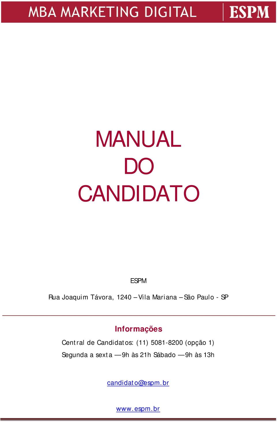 Candidatos: (11) 5081-8200 (opção 1) Segunda a sexta