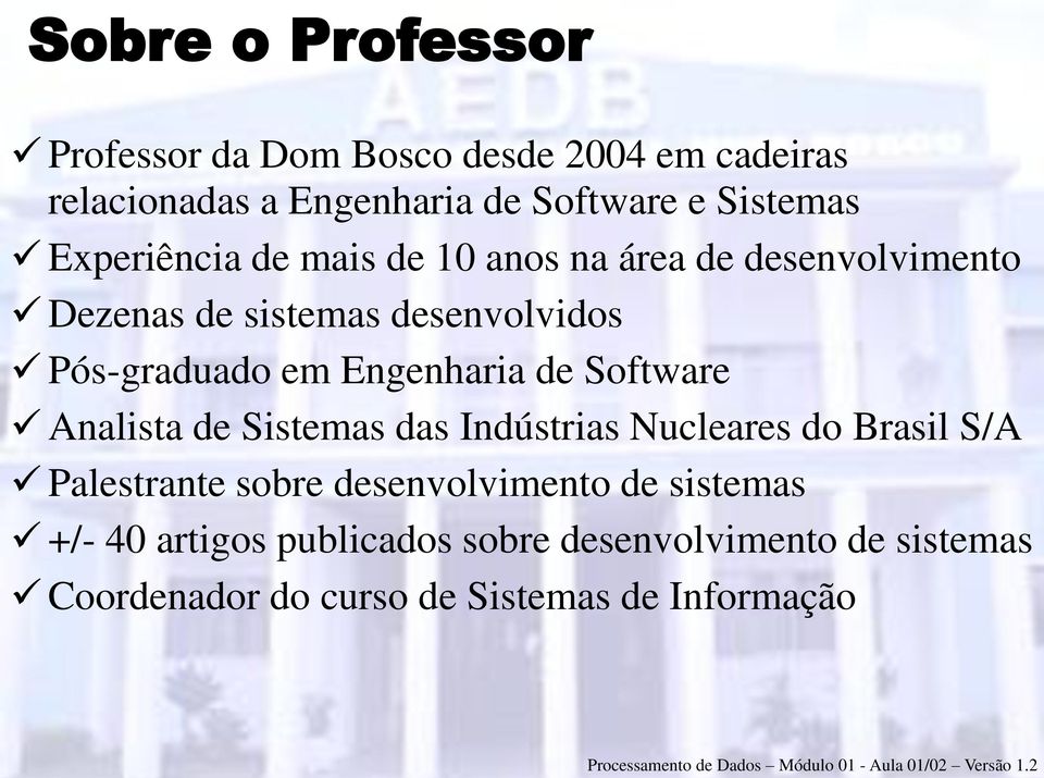 Engenharia de Software Analista de Sistemas das Indústrias Nucleares do Brasil S/A Palestrante sobre