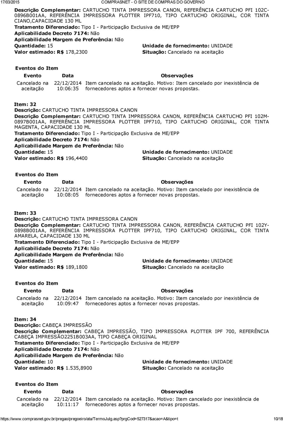 102M 0897B001AA, REFERÊNCIA IMPRESSORA PLOTTER IPF710, TIPO CARTUCHO ORIGINAL, COR TINTA MAGENTA, CAPACIDADE 130 ML Quantidade: 15 Valor estimado: R$ 196,4400 22/12/2014 10:08:05 Item: 33 Descrição: